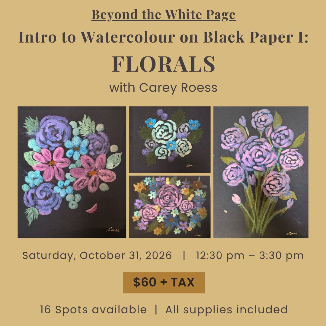 1 Day - Beyond the White Page - Intro to Watercolour on Black Paper I: FLORALS with Carey Roess - October 31, 2026