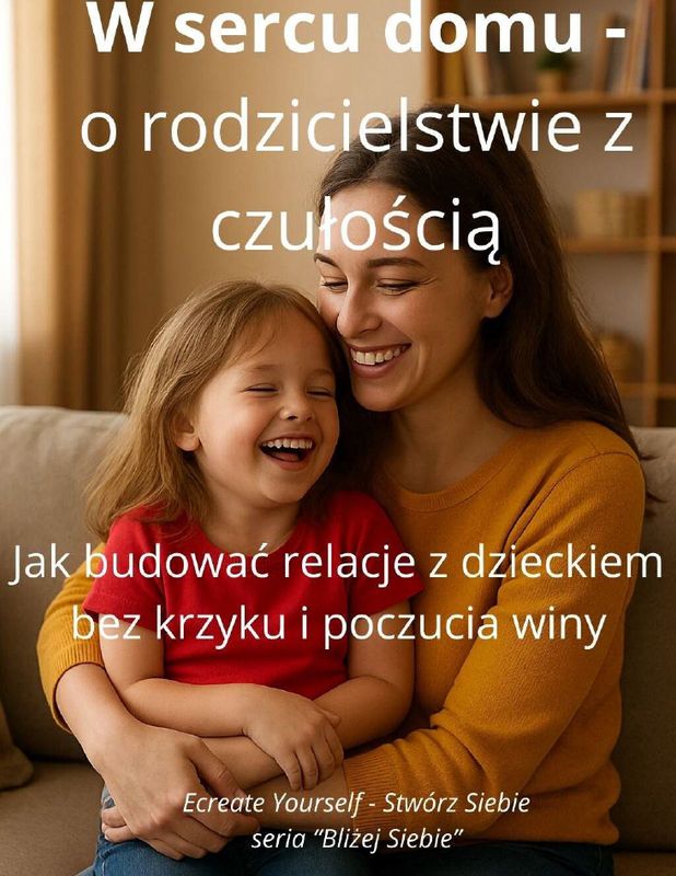 W sercu domu -o rodzicielstwie z czułością.