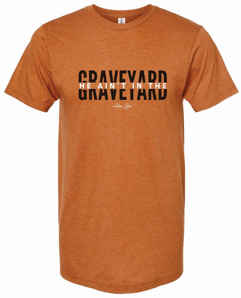 He Ain't In The Graveyard Tshirt