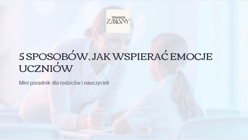 MINI PORADNIK PDF: „5 sposobów, jak wspierać emocje uczniów” Darmowy materiał dla rodziców i nauczycieli