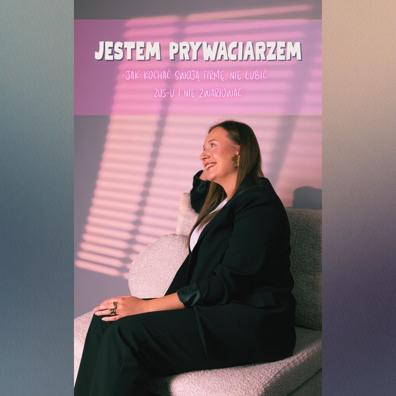 JESTEM PRYWACIARZEM - Jak kochać swoją firmę, nie lubić ZUS-u i nie zwariować