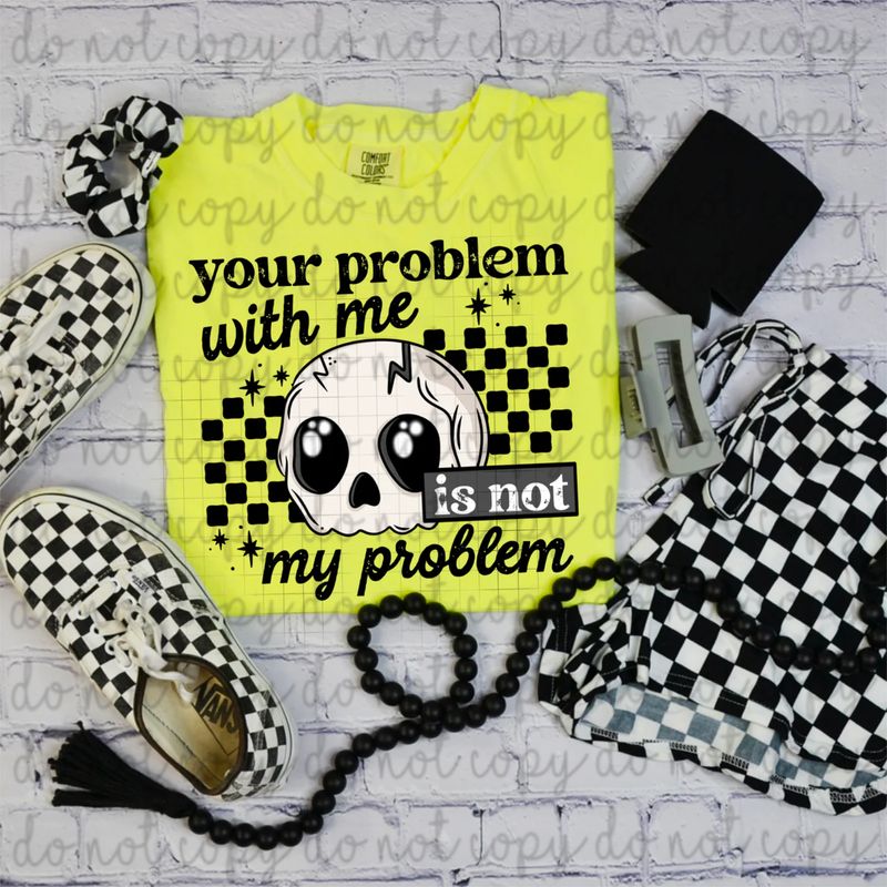 Your Problem Is Not My Problem T Shirt