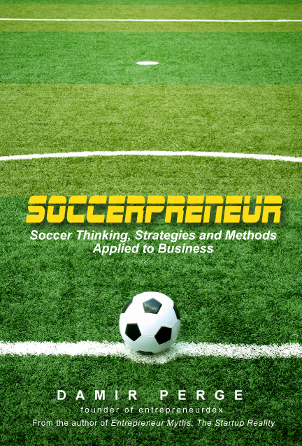 Soccerpreneur: Soccer Thinking, Strategies and Methods Applied to Business (Pre-Order Print Version)