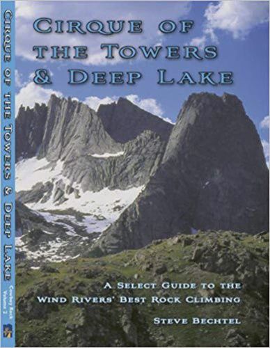 Cirque of the Towers &amp; Deep Lake. A Select Guide to Wind Rivers' Best Rock Climbing