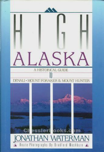 High Alaska. A Historical guide Denali, Foraker &amp; Hunter