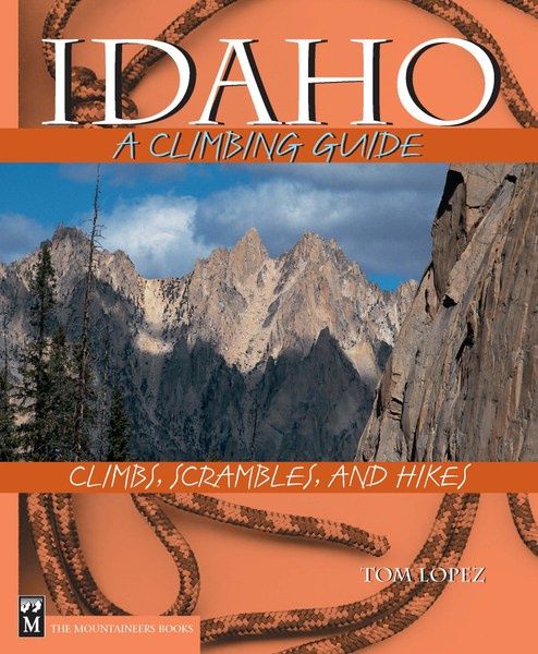 Idaho: A Climbing Guide, 2nd Edition Climbs, Scrambles, and Hikes