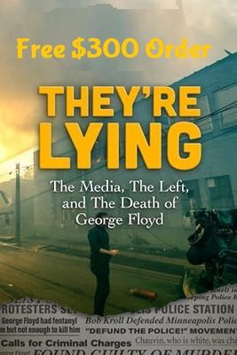 They're Lying "The Truth about Geo Floyd" FREE $300 Order