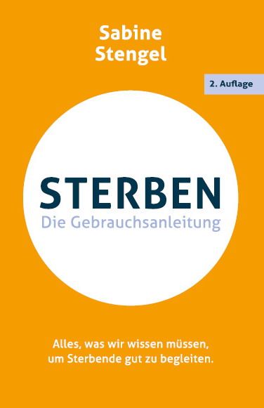 Buch "Sterben. Die Gebrauchsanleitung". Alles, was wir wissen müssen, um Sterbende gut zu begleiten.