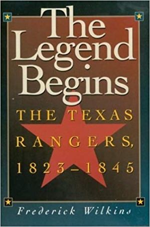 LEGEND BEGINS: THE TEXAS RANGERS 1823-1845 - Paperback