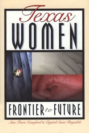 TEXAS WOMEN: FRONTIER TO FUTURE - Paperback