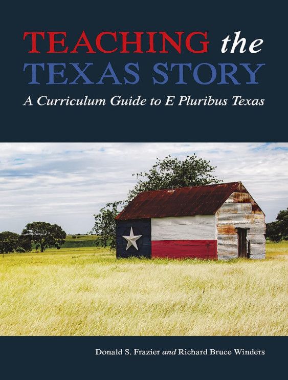 Teaching the Texas Story: A Curriculum Guide to E Pluribus Texas