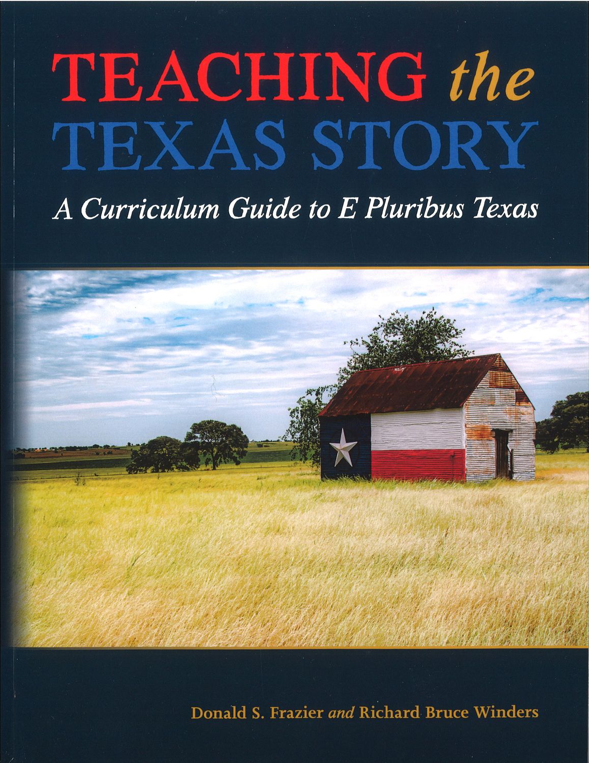 Teaching the Texas Story: A Curriculum Guide to E Pluribus Texas