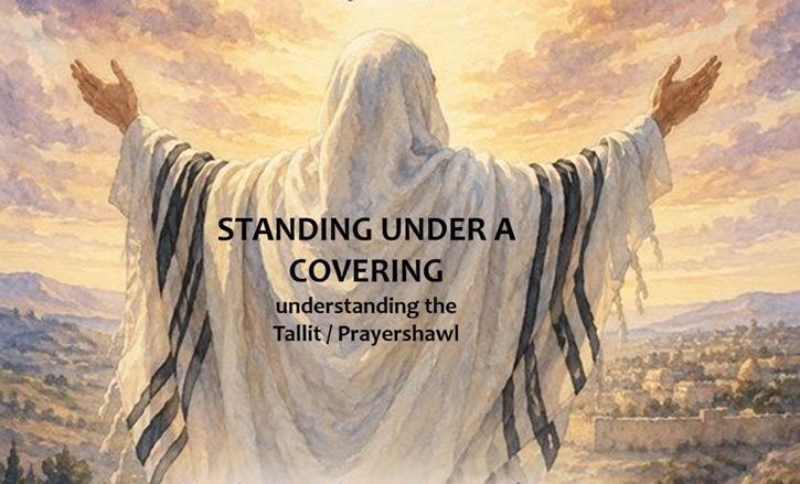 UNDER A COVERING Understanding the Tallit/Prayer Shawl