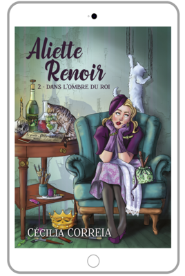 Aliette Renoir : 2 - Dans l'ombre du roi - Cécilia CORREIA