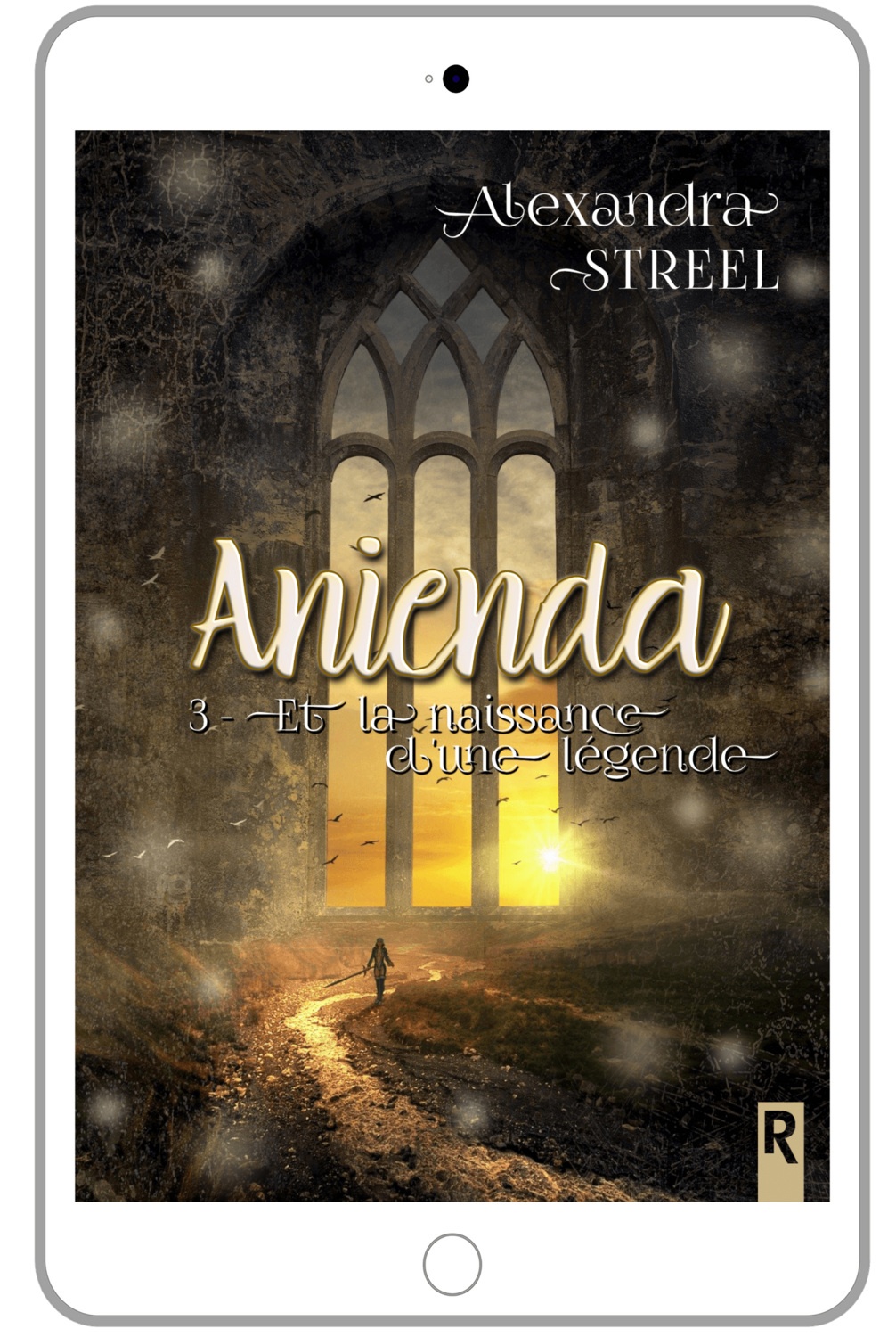 Anienda : 3 - Et la naissance d'une légende - Alexandra STREEL