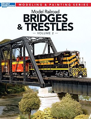 Model Railroad Bridges &amp; Trestles: Volume 2 Kalmbach Publishing Co #12474