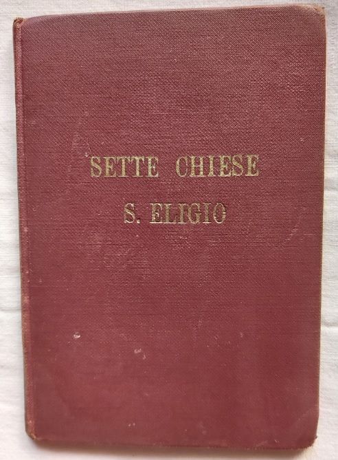 Libretto S. Eligio La Visita delle Sette Chiese Principali di Roma Anno 1928 Libretto S. Eligio La Visita delle Sette Chiese Principali di Roma Anno 1928