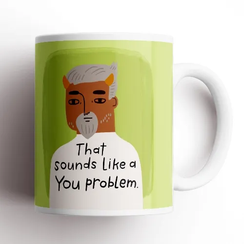 That Sounds Like a You Problem Grumpy Bastard Mug