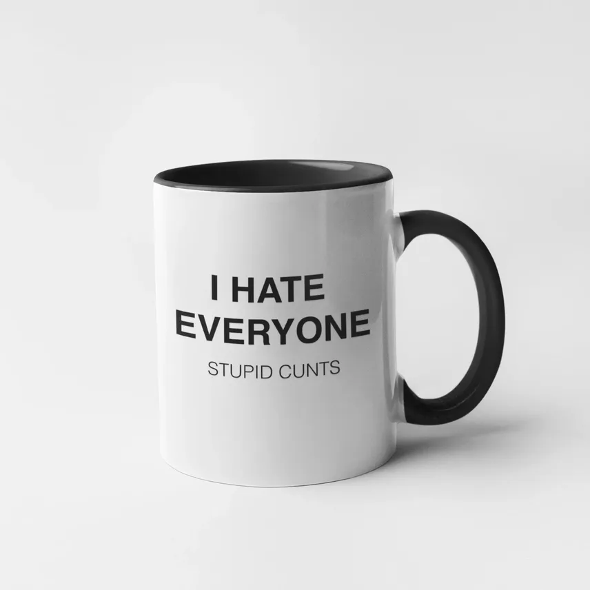 I Hate Everyone. Stupid Cunts Mug
