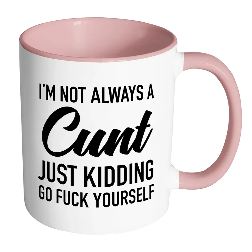 I'm Not Always A Cunt Mug (Pink)