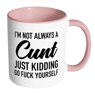I'm Not Always A Cunt Mug (Pink)