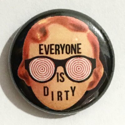 Everyone Is Dirty Pin
