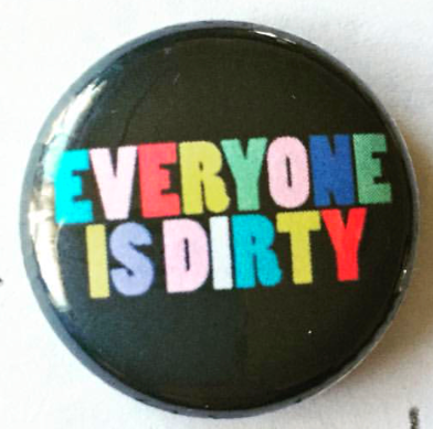 'Everyone Is Dirty' Pin
