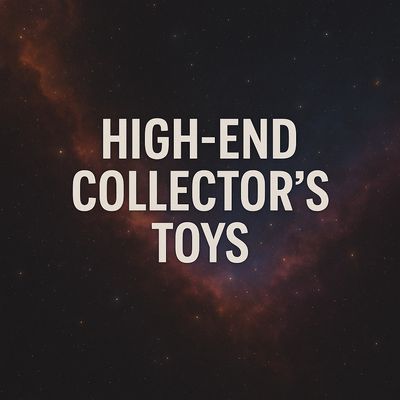 High End Collector&#39;s Toys