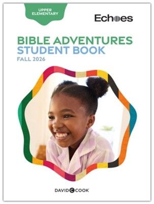 ECHOES UPPER ELEMENTARY BIBLE ADVENTURES STUDENT BOOK