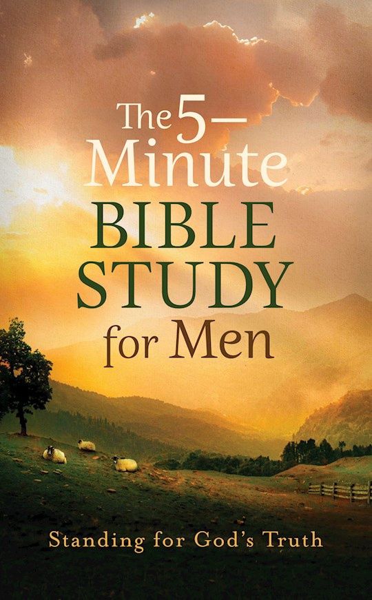 THE 5 MINUTE BIBLE STUDY FOR MEN STANDING FOR GODS TRUTH