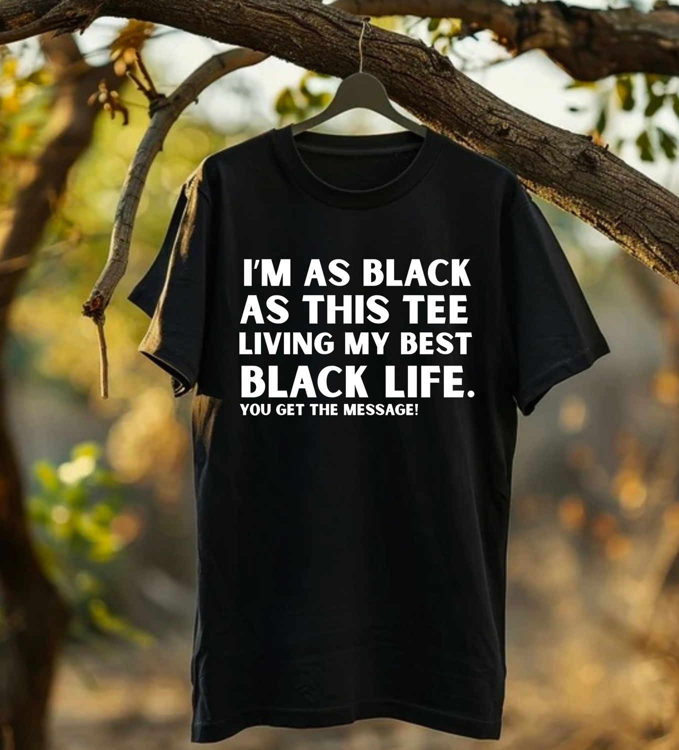 I'M AS BLACK AS THIS TEE
