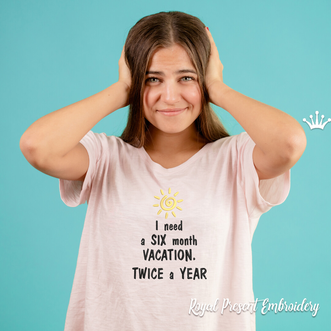 I need a six month vacation Inscription Machine Embroidery Design - 3 sizes
