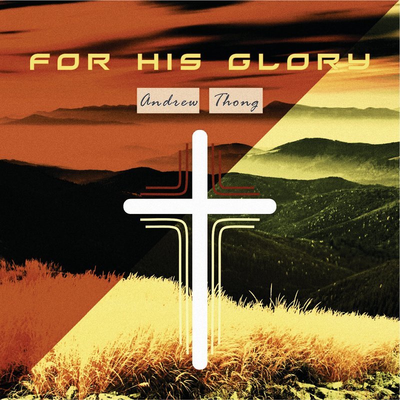 Andrew Thong - For His Glory