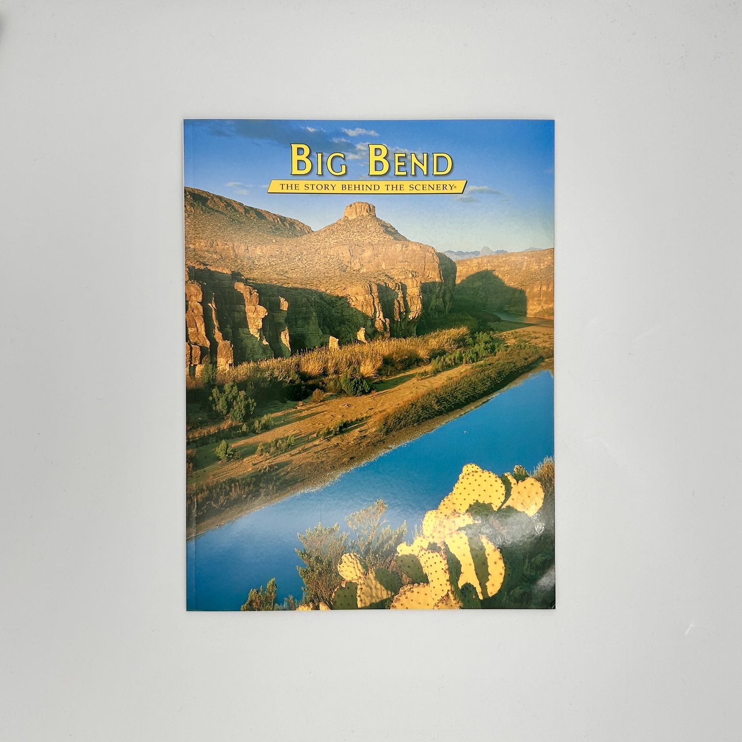 Big Bend, The Story Behind the Scenery Big Bend, The Story Behind the Scenery