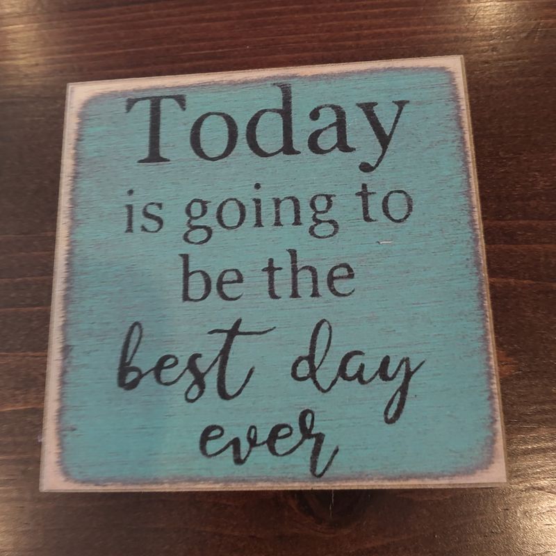 Today Is Going To be the best Day Ever