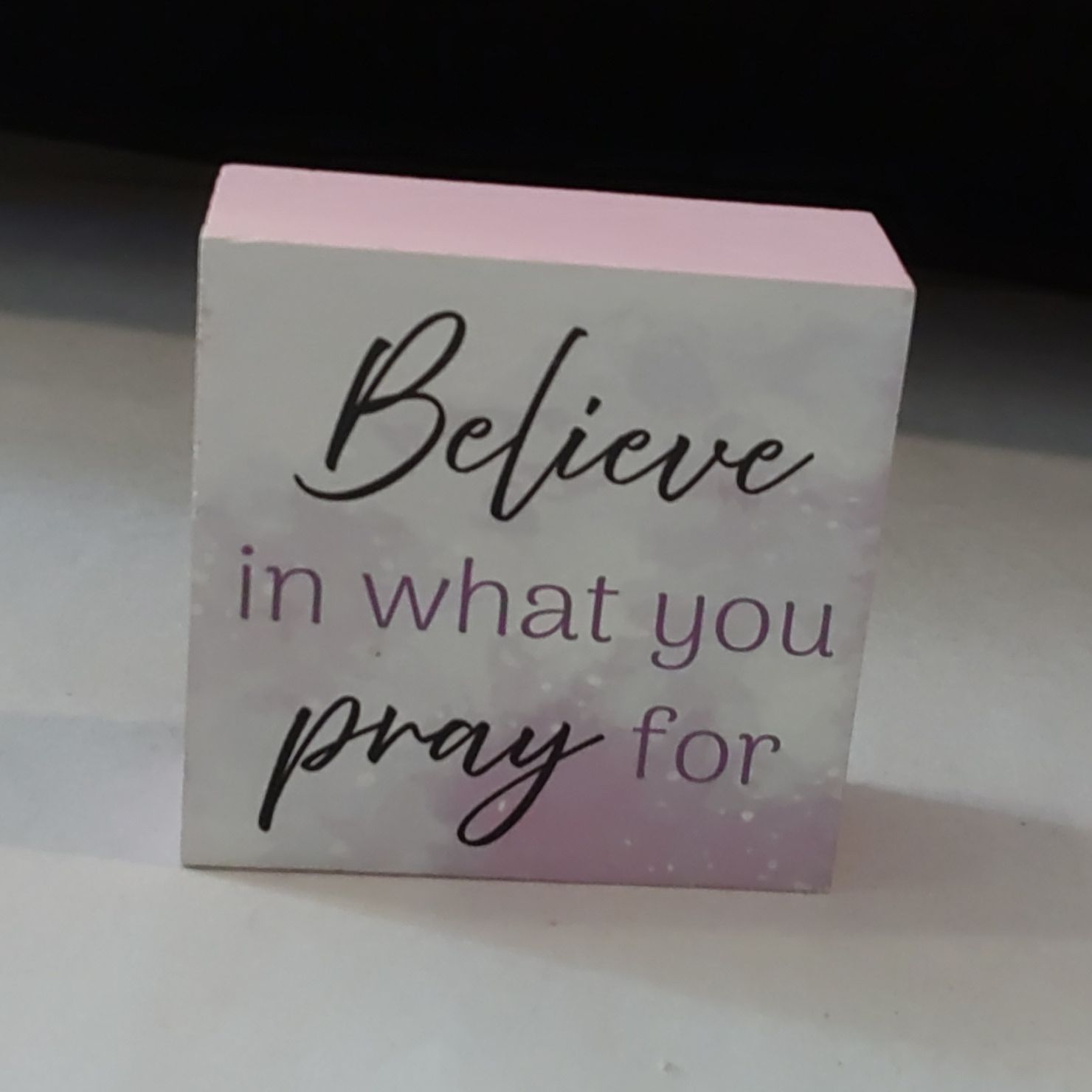 Believe In What You Pray For