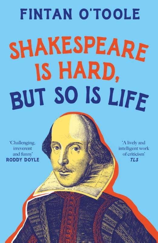 Shakespeare is hard, but so is life - O'Toole, Fintan
