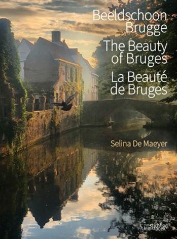 Beeldschoon Brugge, The Beauty of Bruges, La beauté de Bruges - De Maeyer, Selina