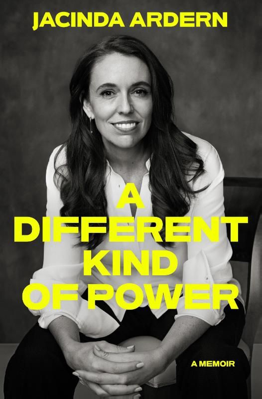 A Different Kind of Power - Ardern, Jacinda
