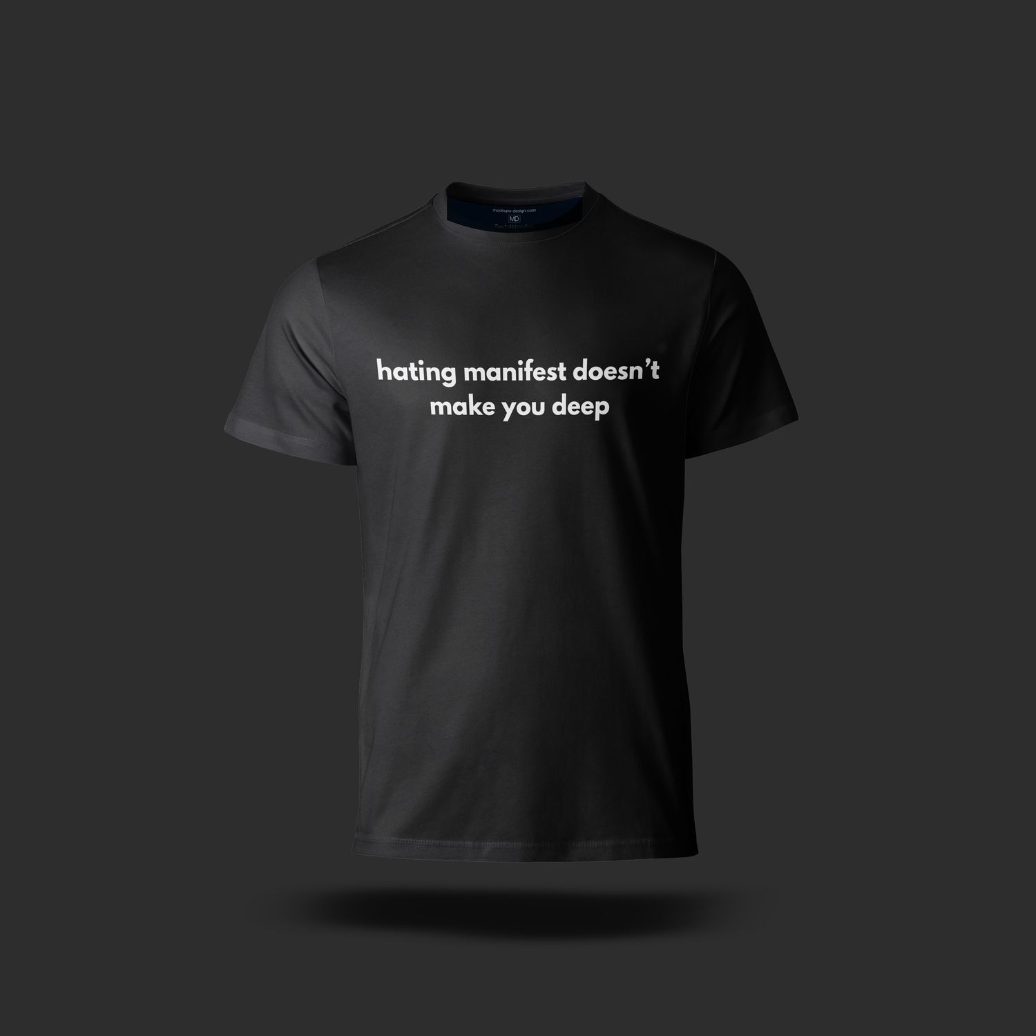 hating manifest doesn't make you deep T-shirt