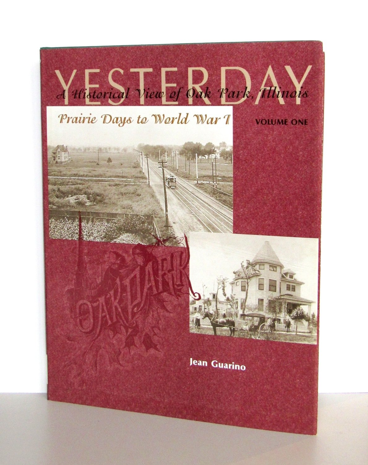 Yesterday: A Historical View of Oak Park, Ill, Prairie Days to World War I, Vol. 1
