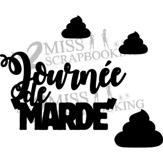 Les 2 Miss scrapbooking - Chipboard Journée de marde