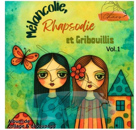 Le Chaos créatif - Album Mélancolie, Rhapsodie et Gribouillis vol.1