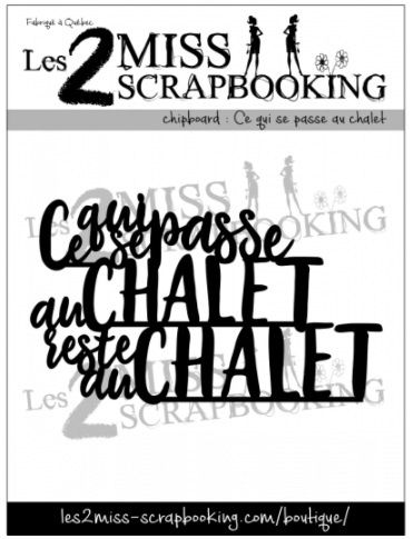 Les 2 Miss scrapbooking - Chipboard «Ce qui se passe au chalet reste au chalet»