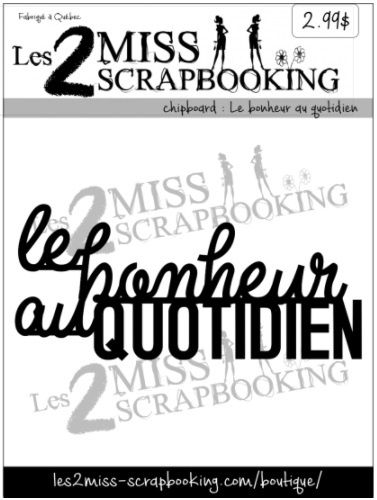 Les 2 Miss scrapbooking - Chipboard «Le bonheur au quotidien»