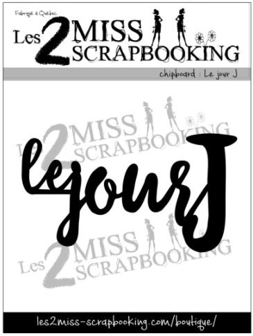 Les 2 Miss scrapbooking - Chipboard «Le Jour J»
