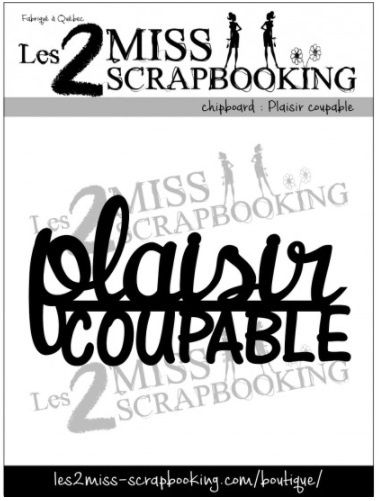 Les 2 Miss scrapbooking - Chipboard «Plaisir coupable»