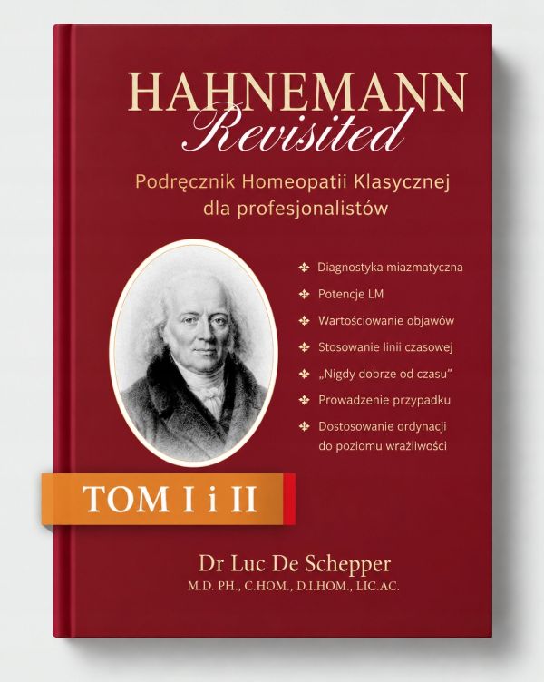 Hahnemann Revisited – podręcznik homeopatii klasycznej dla profesjonalistów tom 1, 2, Luc de Schepper M.D., PH. D., C. HOM., D. I. HOM., LIC. AC.