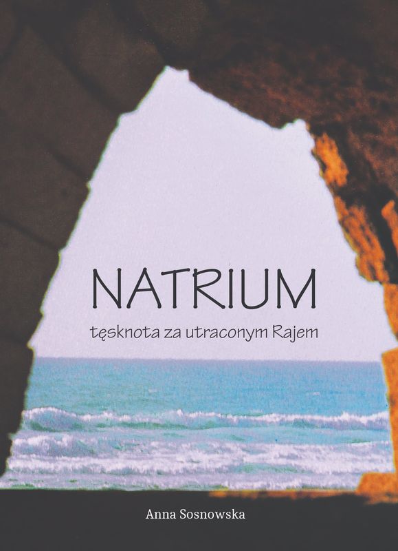 Natrium - tęsknota za utraconym rajem - Anna Sosnowska
