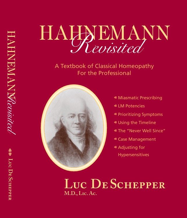 Hahnemann Revisited: A Textbook of Classical Homeopathy for the Professional by Luc De Schepper, M.D., PH. D., C. HOM., D. I. HOM., LIC. AC.